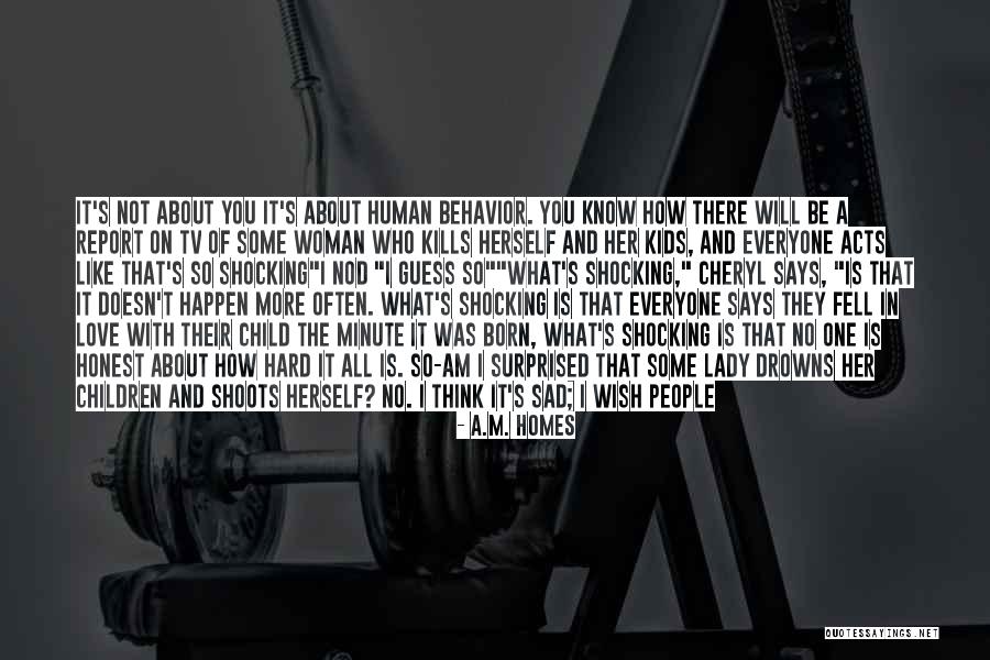 It's So Sad Quotes By A.M. Homes It's So Sad Quotes By A.M. Homes