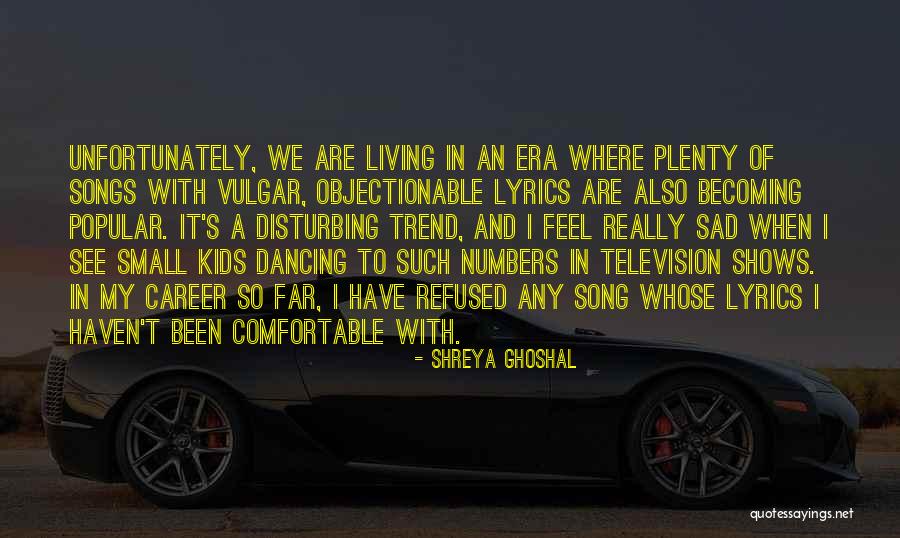 It's So Sad Quotes By Shreya Ghoshal It's So Sad Quotes By Shreya Ghoshal