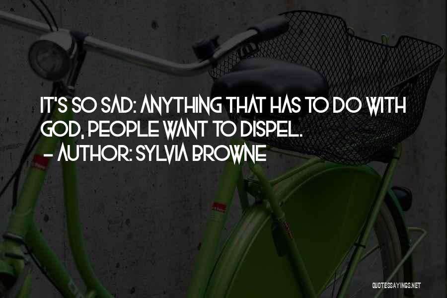 It's So Sad Quotes By Sylvia Browne