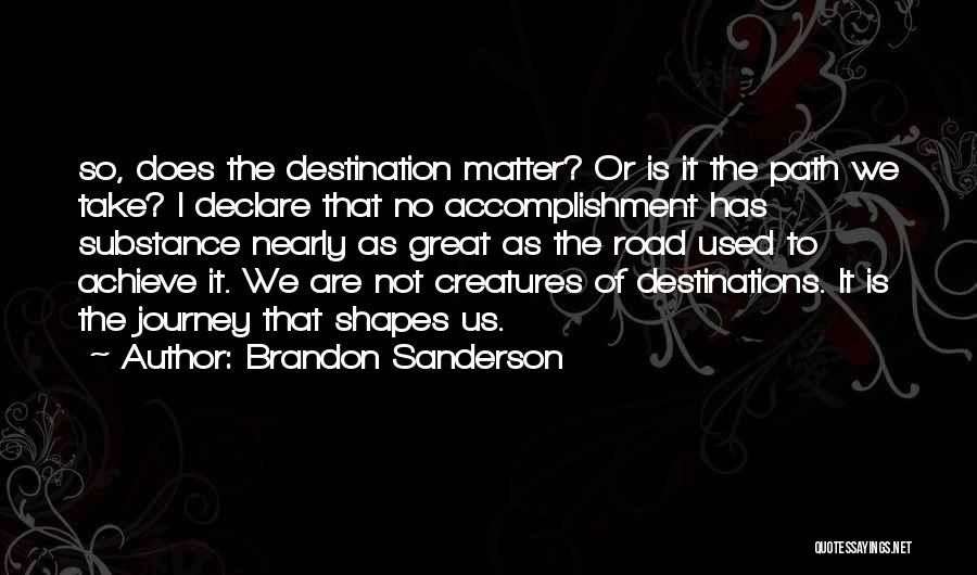 It's The Journey Not The Destination Quotes By Brandon Sanderson