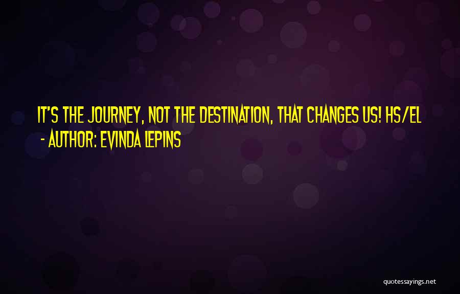 It's The Journey Not The Destination Quotes By Evinda Lepins