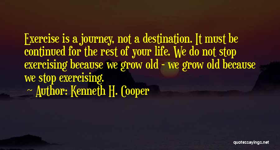 It's The Journey Not The Destination Quotes By Kenneth H. Cooper