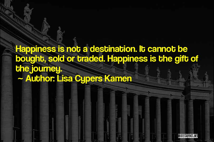 It's The Journey Not The Destination Quotes By Lisa Cypers Kamen