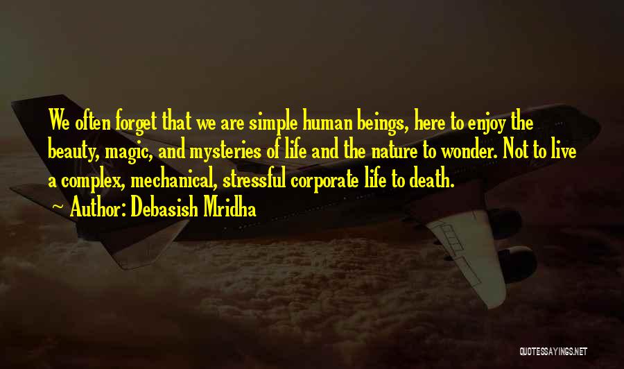 It's The Simple Things In Life We Forget Quotes By Debasish Mridha