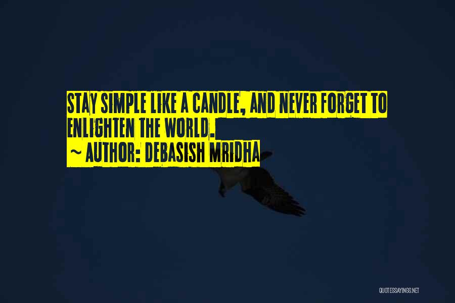 It's The Simple Things In Life We Forget Quotes By Debasish Mridha