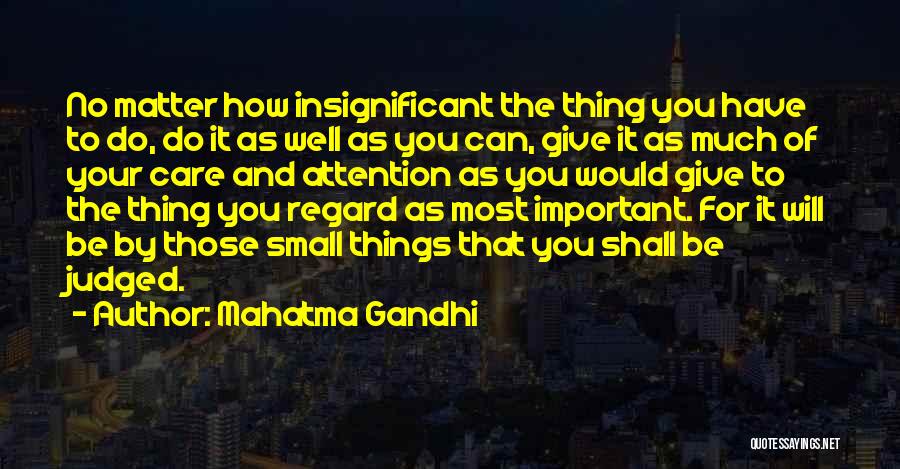 It's The Small Things That Matter Quotes By Mahatma Gandhi