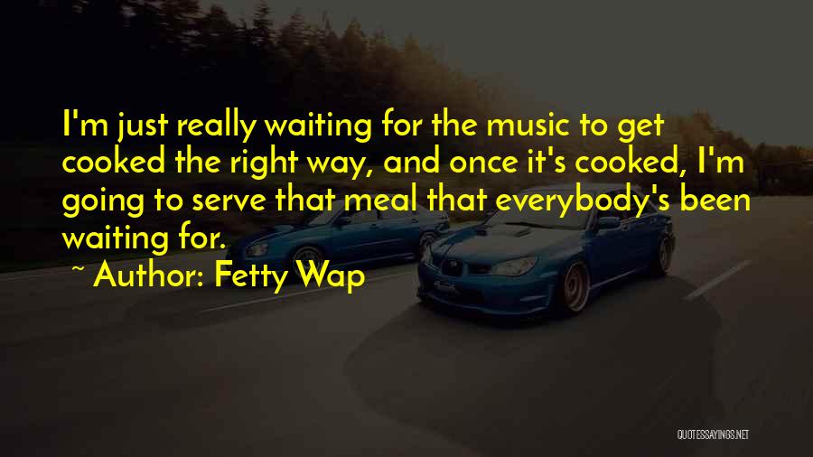 It's The Waiting Quotes By Fetty Wap