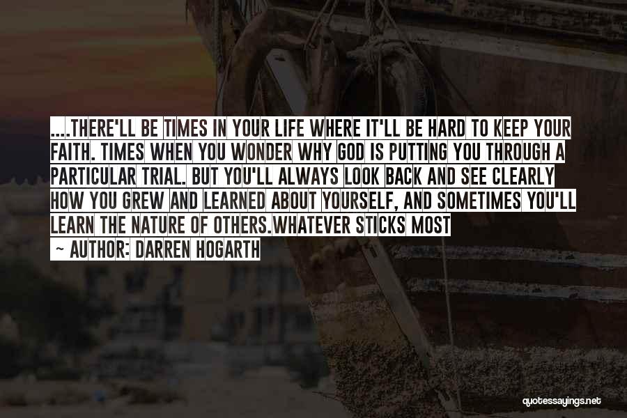 It's Through The Hard Times Quotes By Darren Hogarth