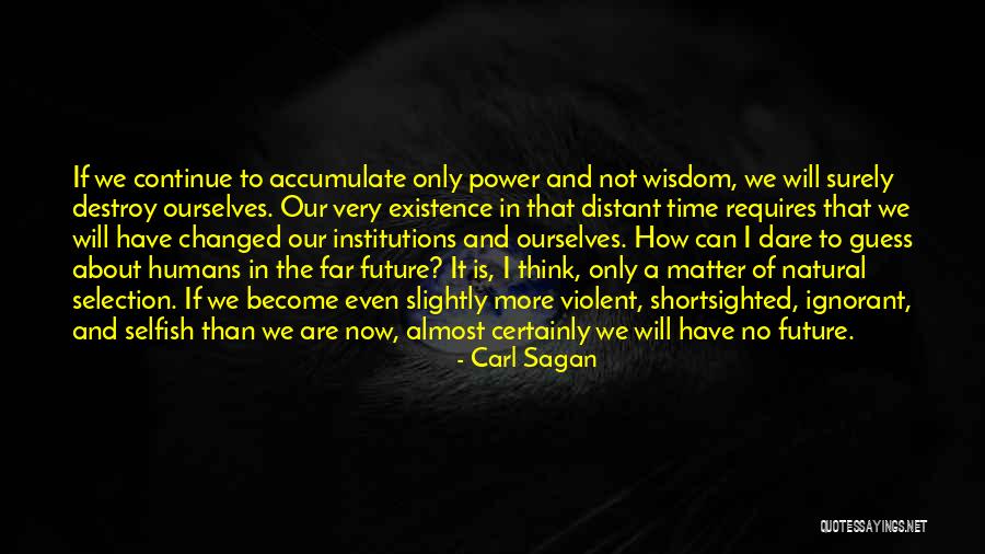Its Time To Be Selfish Quotes By Carl Sagan Its Time To Be Selfish Quotes By Carl Sagan