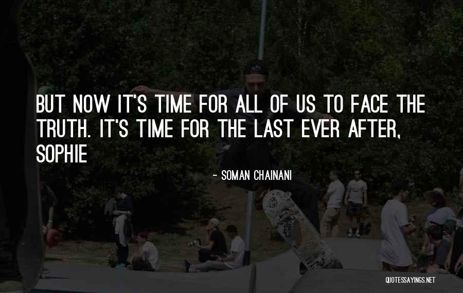 It's Time To Face The Truth Quotes By Soman Chainani