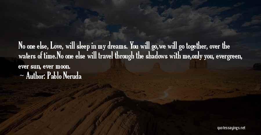 It's Time To Sleep My Love Quotes By Pablo Neruda