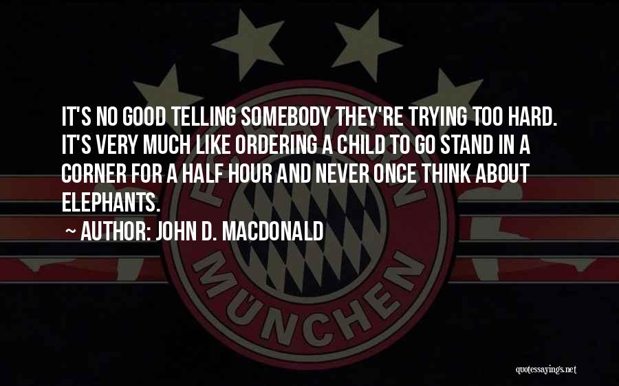 It's Too Hard Quotes By John D. MacDonald