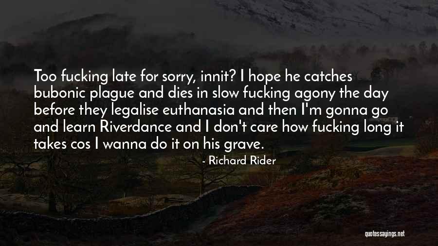 Its Too Late To Care Quotes By Richard Rider Its Too Late To Care Quotes By Richard Rider