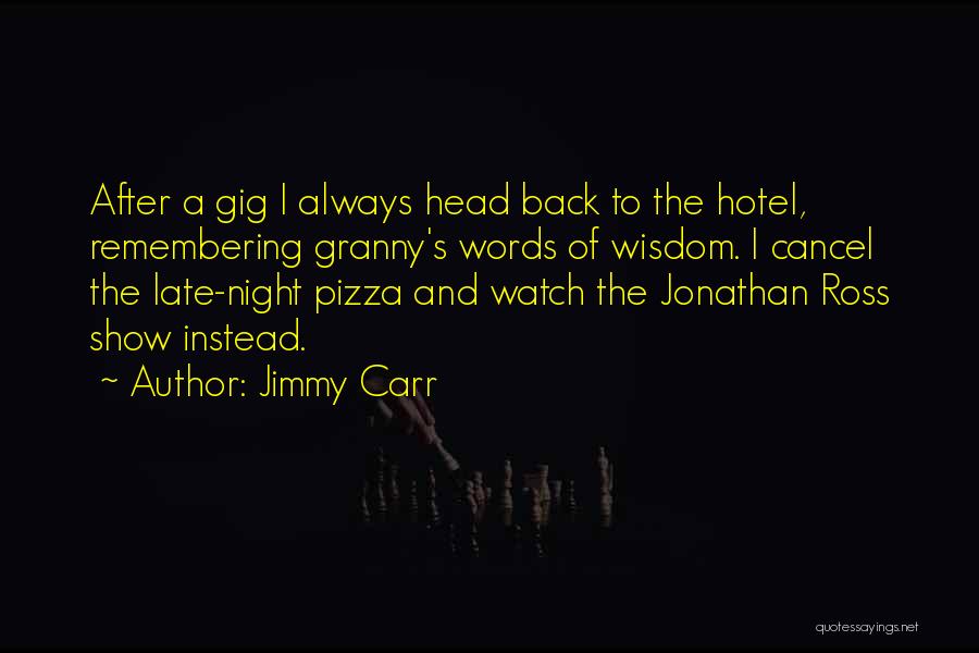 It's Too Late To Come Back Now Quotes By Jimmy Carr It's Too Late To Come Back Now Quotes By Jimmy Carr