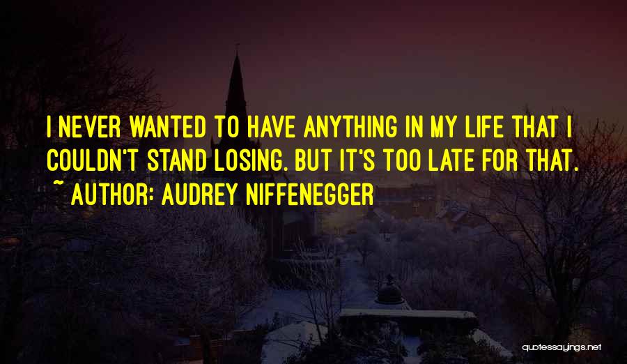 It's Too Late To Love Me Now Quotes By Audrey Niffenegger