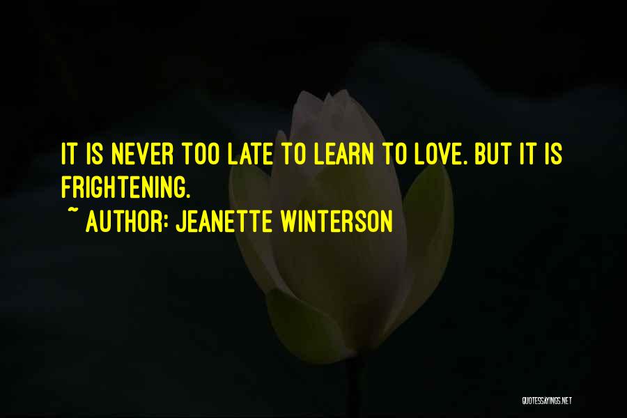 It's Too Late To Love Me Now Quotes By Jeanette Winterson