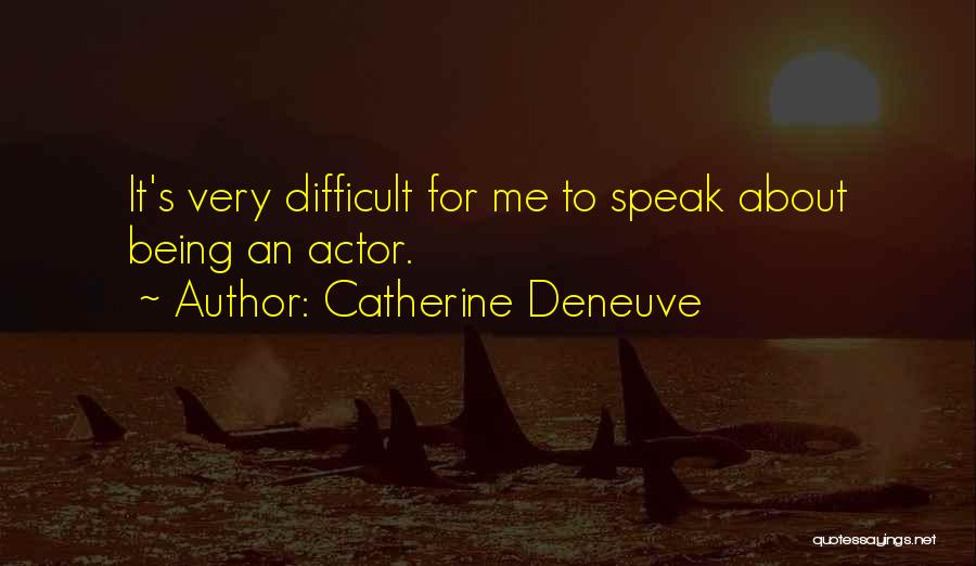 It's Very Difficult Quotes By Catherine Deneuve