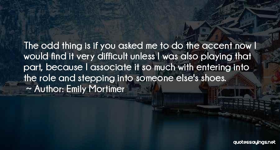 It's Very Difficult Quotes By Emily Mortimer