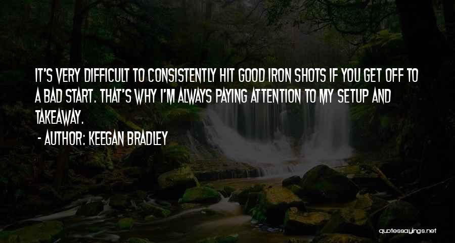 It's Very Difficult Quotes By Keegan Bradley
