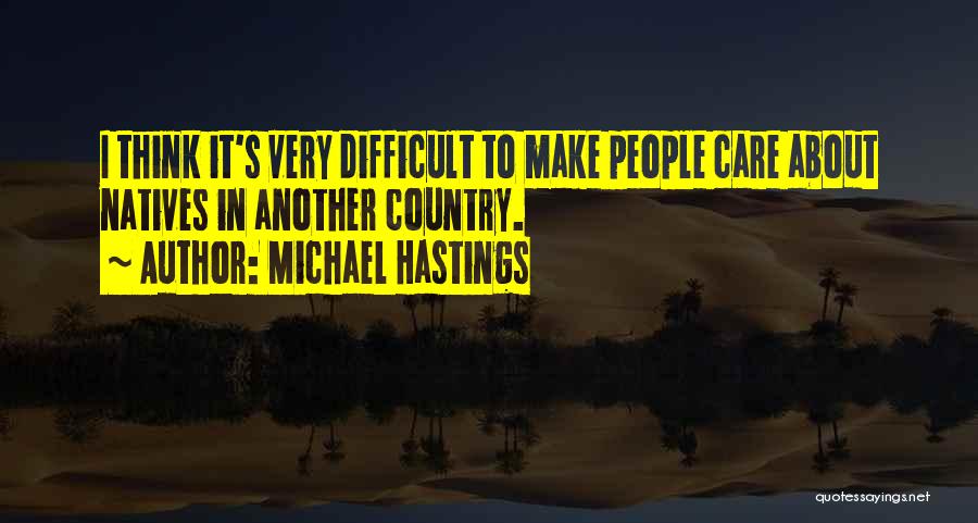It's Very Difficult Quotes By Michael Hastings