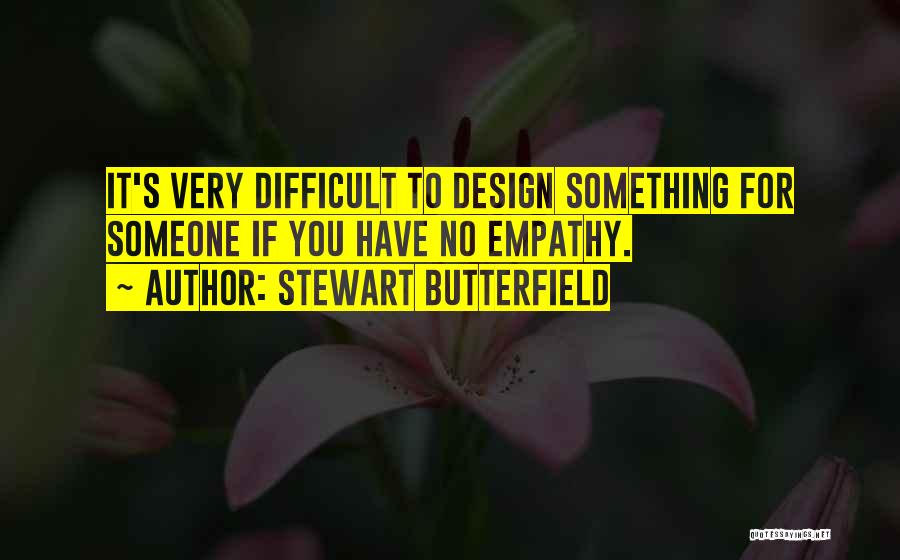 It's Very Difficult Quotes By Stewart Butterfield