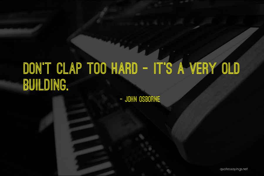 It's Very Hard Quotes By John Osborne