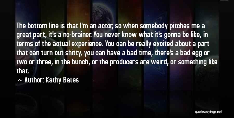 It's Weird When Quotes By Kathy Bates