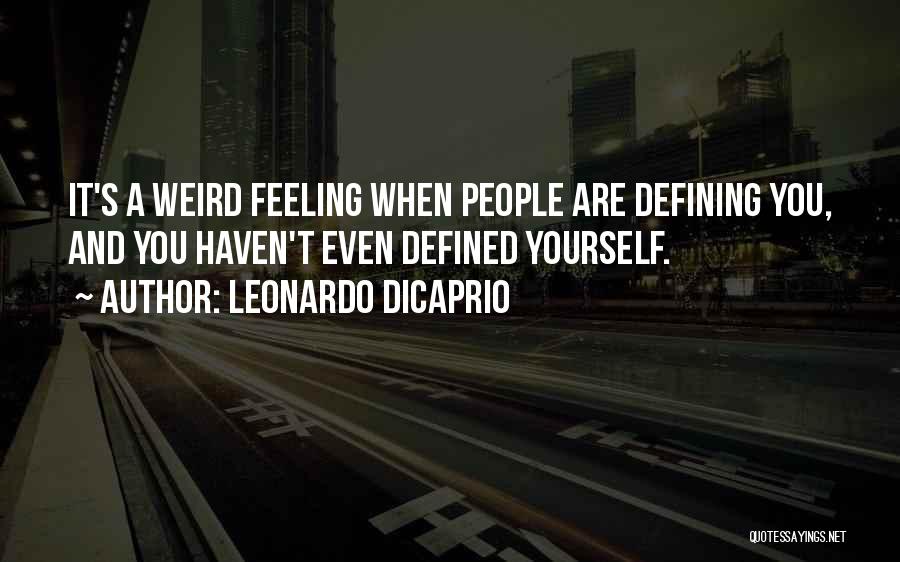 It's Weird When Quotes By Leonardo DiCaprio