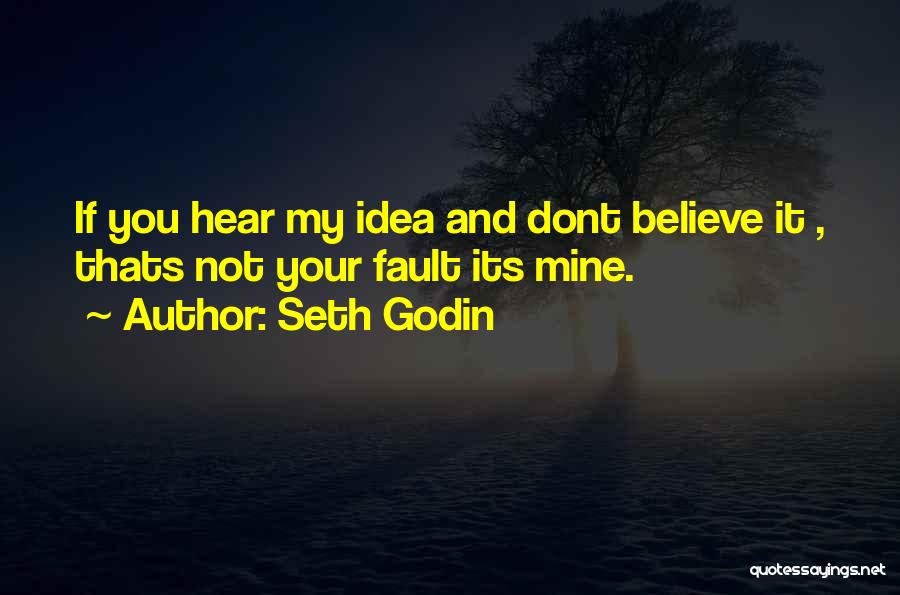 It's Your Fault Not Mine Quotes By Seth Godin