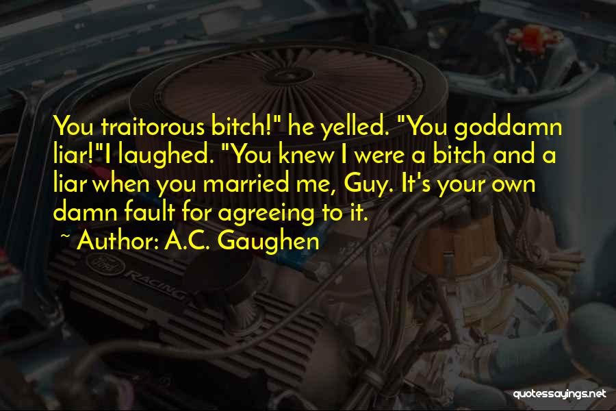 It's Your Own Fault Quotes By A.C. Gaughen