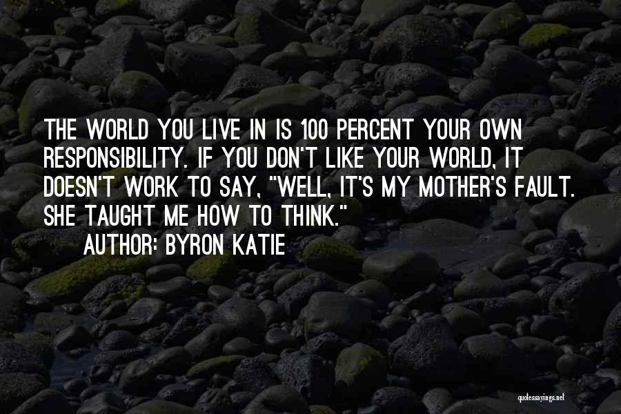 It's Your Own Fault Quotes By Byron Katie
