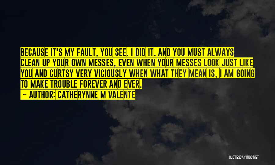 It's Your Own Fault Quotes By Catherynne M Valente