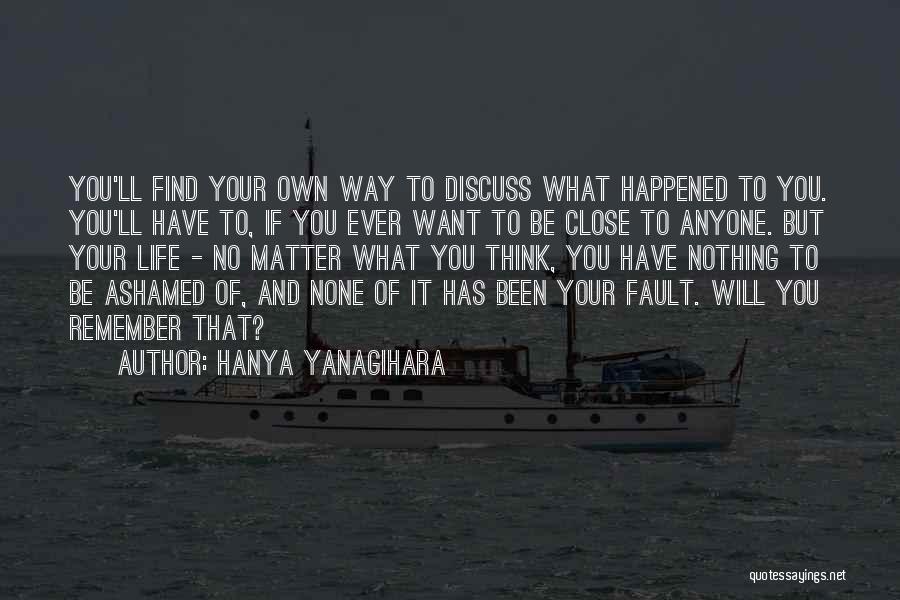 It's Your Own Fault Quotes By Hanya Yanagihara