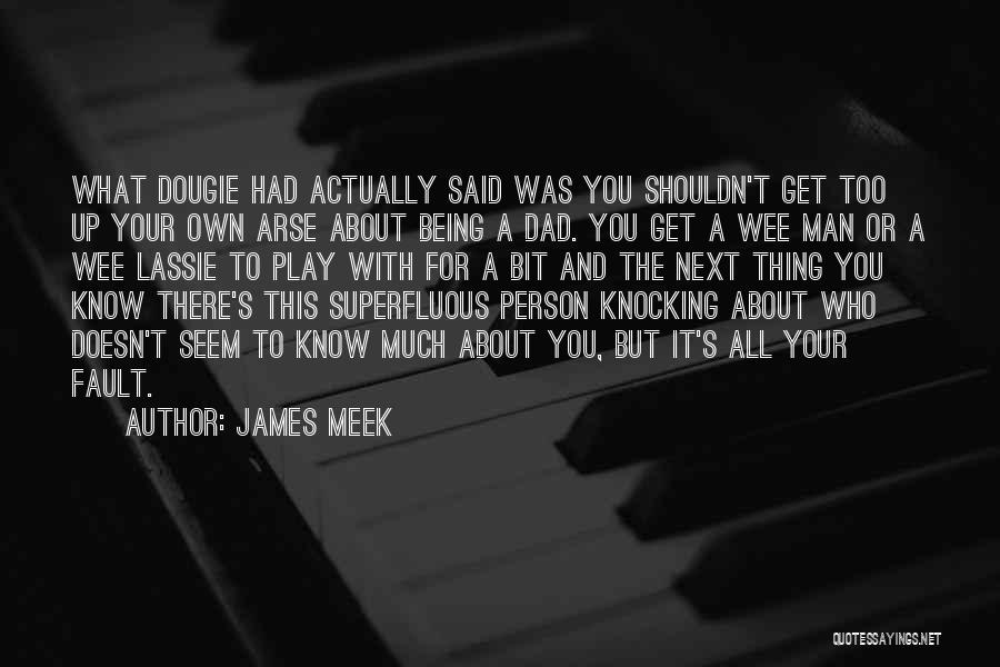 It's Your Own Fault Quotes By James Meek