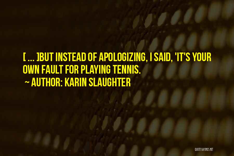 It's Your Own Fault Quotes By Karin Slaughter