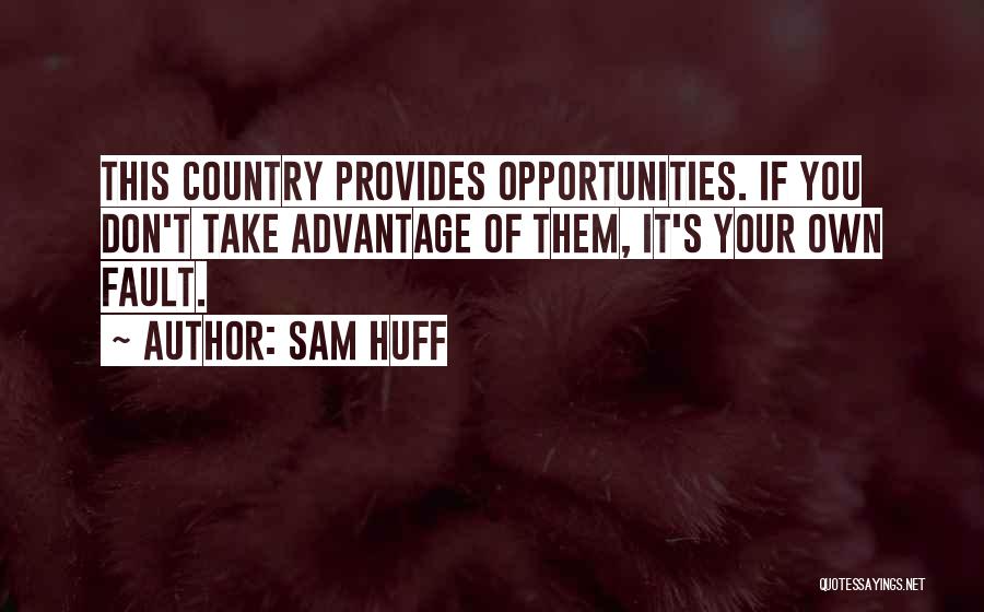 It's Your Own Fault Quotes By Sam Huff