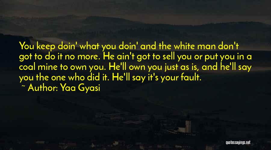 It's Your Own Fault Quotes By Yaa Gyasi