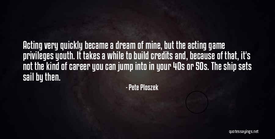 It's Your Ship Quotes By Pete Ploszek