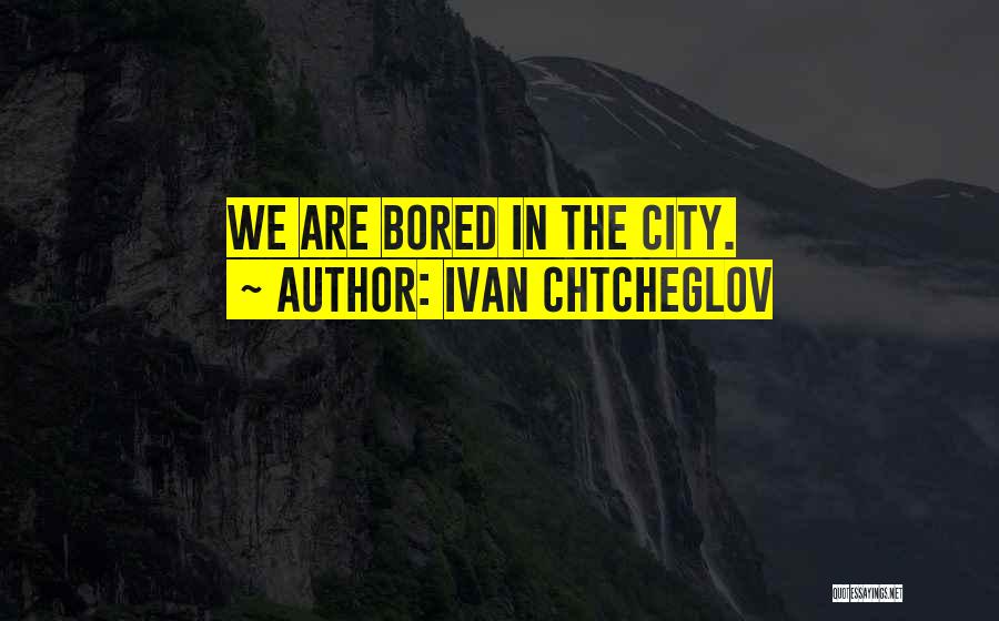 Ivan Chtcheglov Quotes 124369