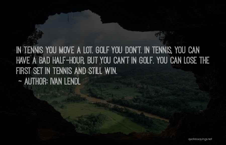 Ivan Lendl Quotes 1813919