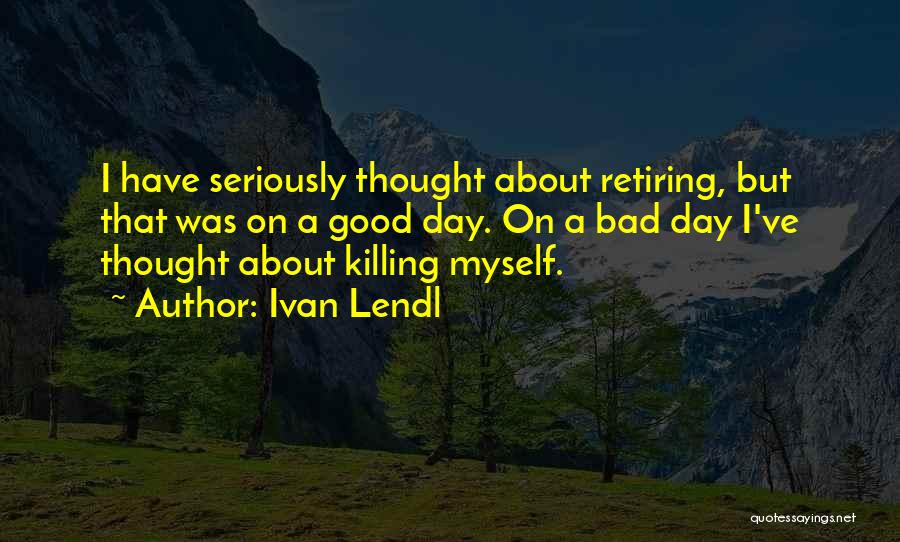 Ivan Lendl Quotes 988316
