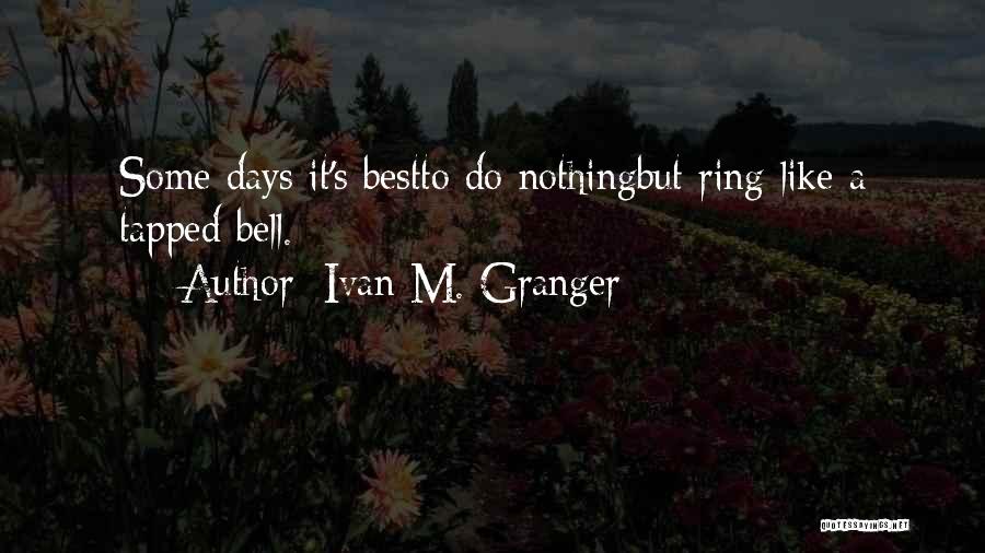 Ivan M. Granger Quotes 1619731