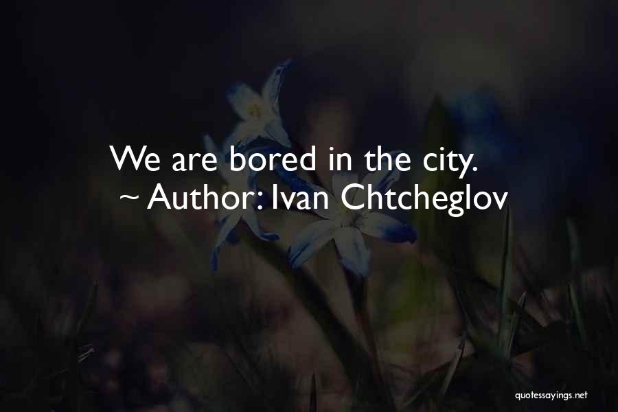 Ivan Quotes By Ivan Chtcheglov