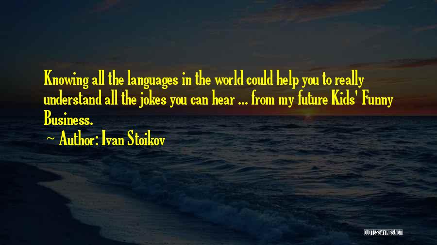 Ivan Quotes By Ivan Stoikov