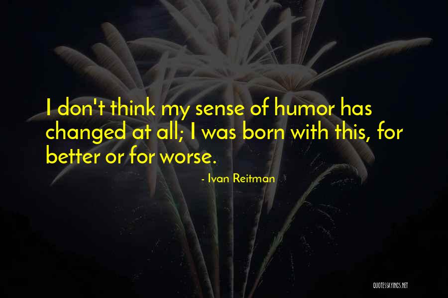 Ivan Reitman Quotes 381475