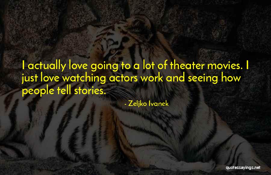 Ivanek Zeljko Quotes By Zeljko Ivanek Ivanek Zeljko Quotes By Zeljko Ivanek