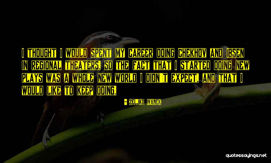 Ivanek Zeljko Quotes By Zeljko Ivanek Ivanek Zeljko Quotes By Zeljko Ivanek