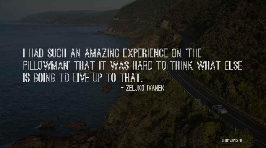 Ivanek Zeljko Quotes By Zeljko Ivanek Ivanek Zeljko Quotes By Zeljko Ivanek
