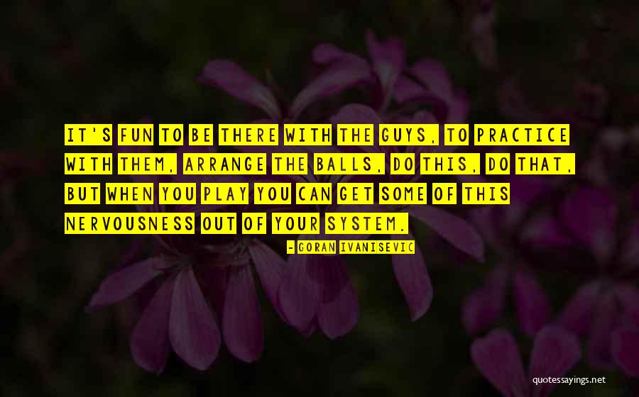 Ivanisevic Goran Quotes By Goran Ivanisevic Ivanisevic Goran Quotes By Goran Ivanisevic