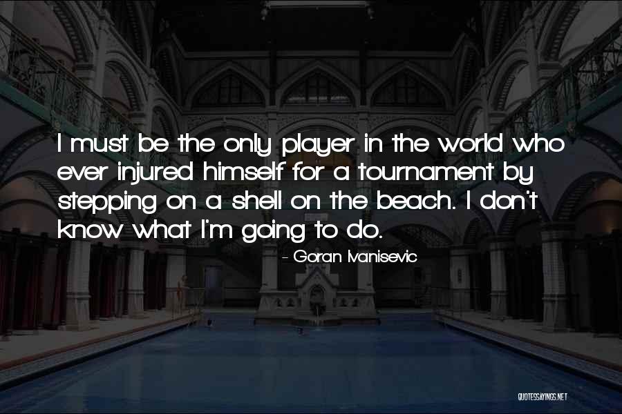 Ivanisevic Goran Quotes By Goran Ivanisevic Ivanisevic Goran Quotes By Goran Ivanisevic
